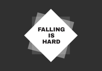 Falling is hard